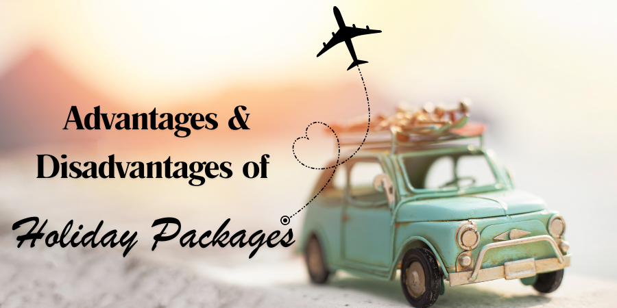 What are the Advantages & Disadvantages of Holiday Packages?