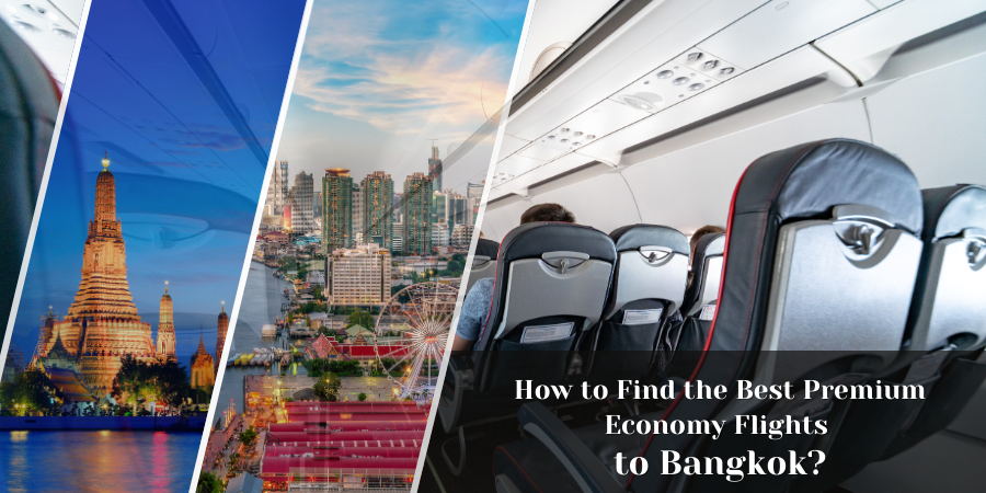 How to Find the Best Premium Economy Flights to Bangkok?