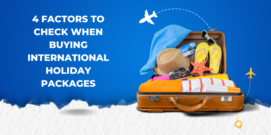 4 Factors to Check When Buying International Holiday Packages