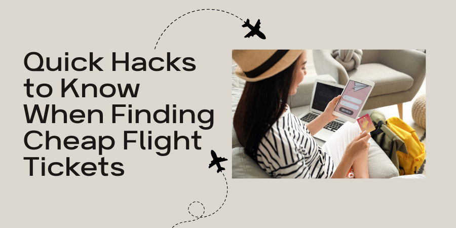 Quick Hacks to Know When Finding Cheap Flight Tickets